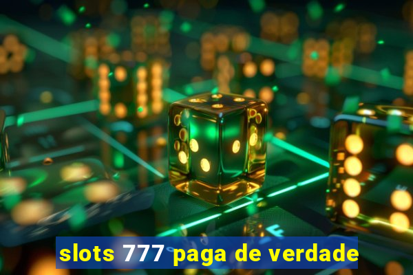 slots 777 paga de verdade